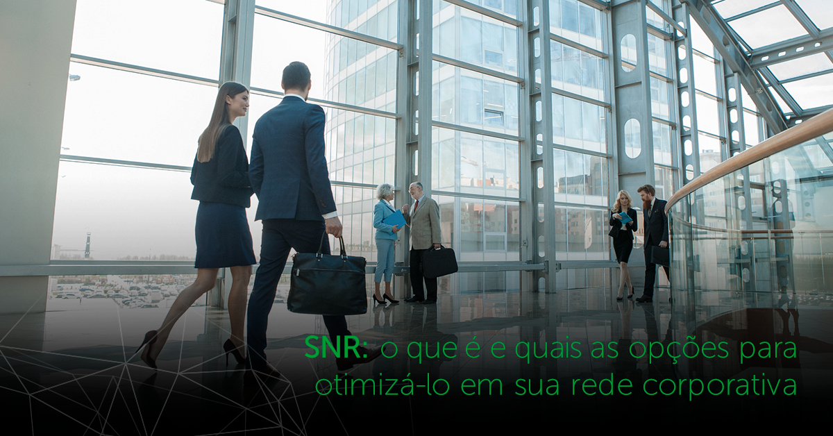 intelbras - SNR - o que é e quais as opções para otimizá-lo em sua rede corporativa