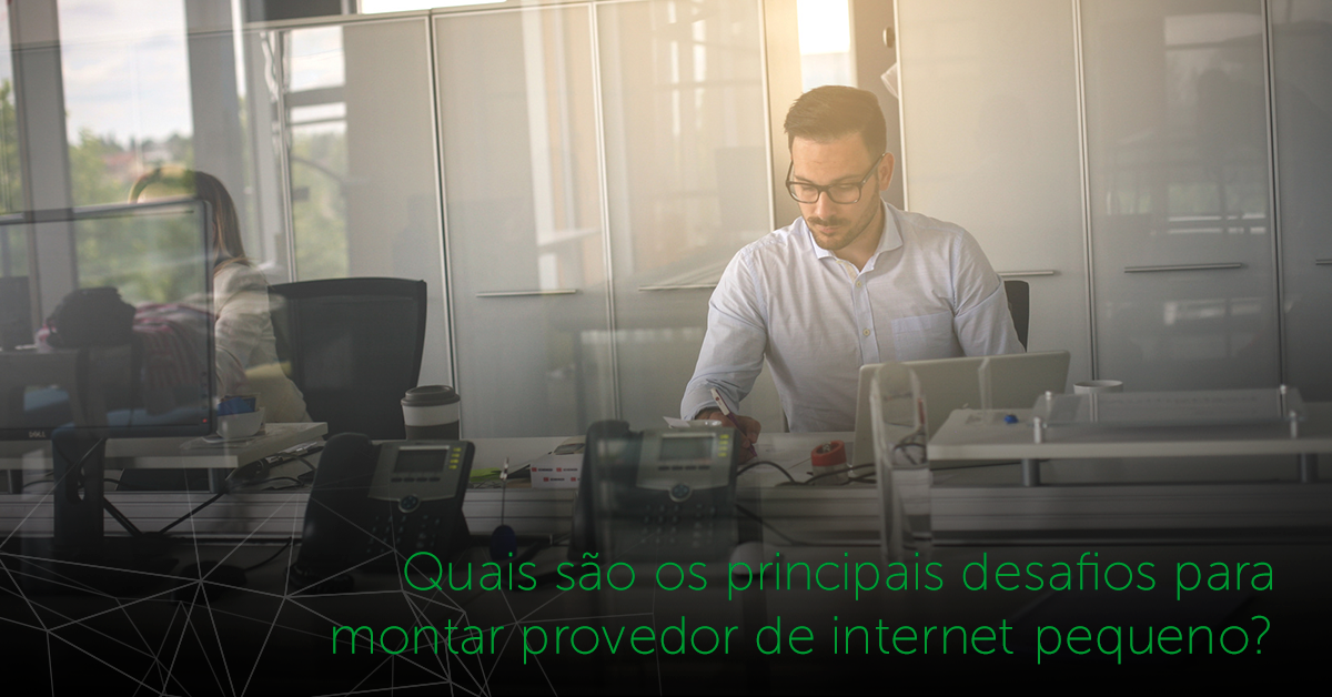 principais desafios para montar provedor de internet 