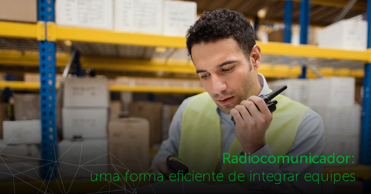 intelbras - radiocomunicador - forma eficiente de integrar equipes