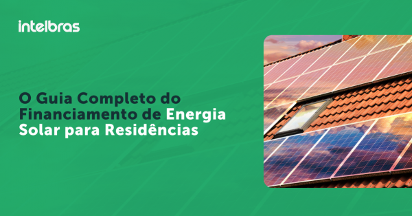 O Guia Completo Do Financiamento De Energia Solar Para Residências